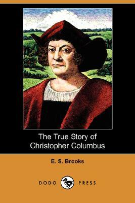 The True Story of Christopher Columbus (Dodo Press) by E. S. Brooks, Elbridge Streeter Brooks