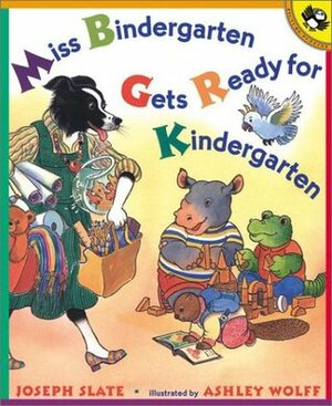 Miss Bindergarten Gets Ready for Kindergarten by Ashley Wolff, Joseph Slate