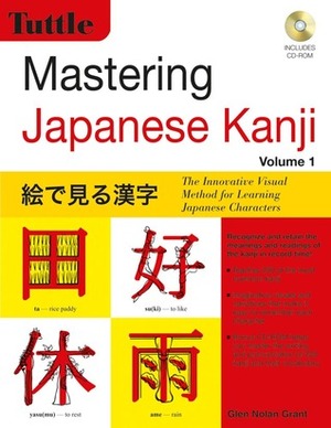 Mastering Japanese Kanji: (JLPT Level N5) The Innovative Visual Method for Learning Japanese Characters (CD-ROM Included) by Glen Nolan Grant