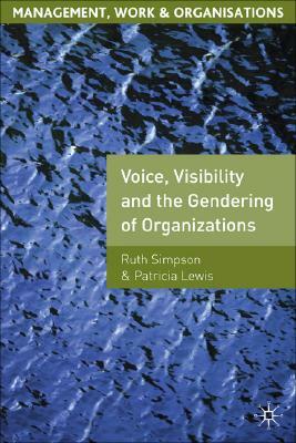 Voice, Visibility and the Gendering of Organizations by Patricia Lewis