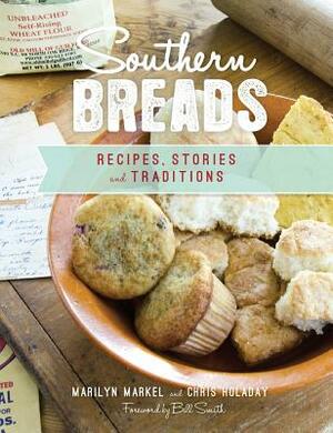 Southern Breads: Recipes, Stories and Traditions by Marilyn Markel, Chris Holaday