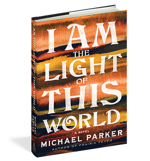 I Am the Light of This World by Michael Parker