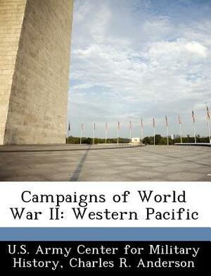 Campaigns of World War II: Western Pacific by Charles R. Anderson