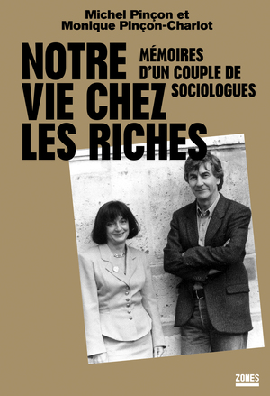 Notre vie chez les riches — Mémoires d'un couple de sociologues by Michel Pinçon, Monique Pinçon-Charlot