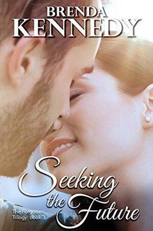 Seeking the Future (The Forgotten Trilogy Book 3) by Brenda Kennedy