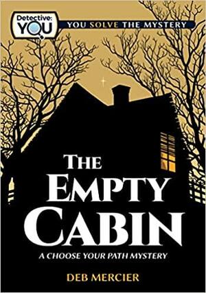 The Empty Cabin: A Choose Your Path Mystery by Deb Mercier