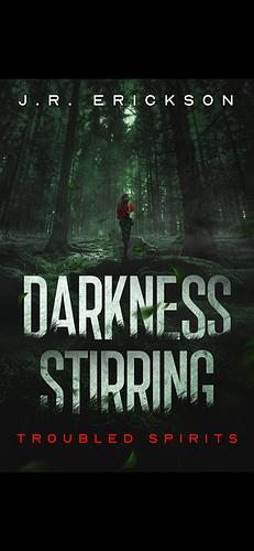 Darkness Stirring: A Troubled Spirits Novel by J.R. Erickson