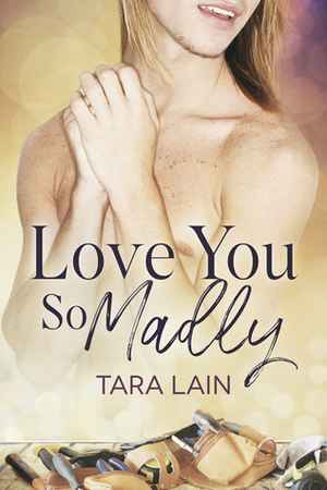 Love You So Madly by Tara Lain
