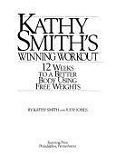 Kathy Smith's Winning Workout: 12 Weeks to a Better Body Using Free Weights by Judy Jones, Kathy Smith