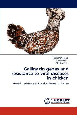 Gallinacin Genes and Resistance to Viral Diseases in Chicken by Ahmed Galal, Haitham Yacoub, Moataz Fathi