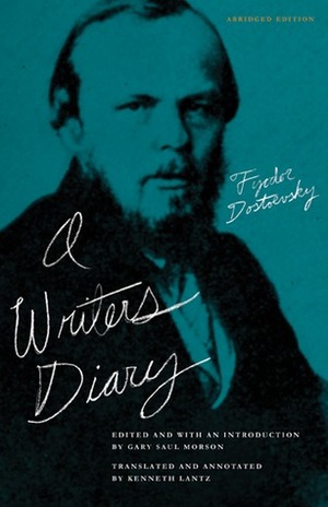 A Writer's Diary by Fyodor Dostoyevsky, Kenneth Lantz, Gary Saul Morson