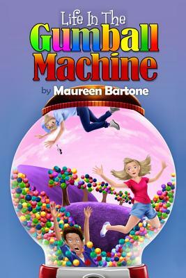 Life In The Gumball Machine by Maureen Bartone