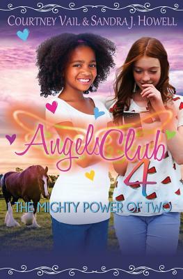 Angels Club 4: The Mighty Power of Two by Courtney Vail, Sandra J. Howell