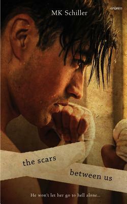 The Scars Between Us by Mk Schiller