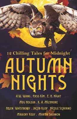 Autumn Nights: 12 Chilling Tales For Midnight by Meg Holeva, K. a. Miltimore, A. W. Wang