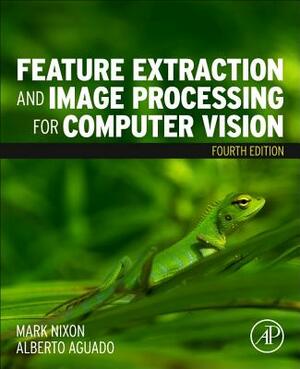 Feature Extraction and Image Processing for Computer Vision by Alberto Aguado, Mark Nixon