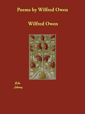 Poems by Wilfred Owen by Wilfred Owen