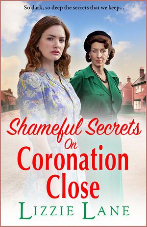 Shameful Secrets on Coronation Close  by Lizzie Lane