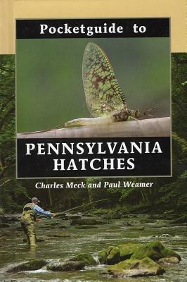 Pocketguide to Pennsylvania Hatches by Paul Weamer, Charles Meck