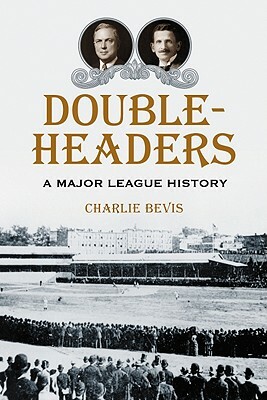 Doubleheaders: A Major League History by Charlie Bevis
