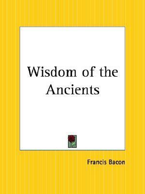 Wisdom of the Ancients by Sir Francis Bacon