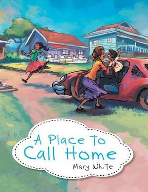 A Place to Call Home by Mary White