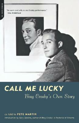 Call Me Lucky: Bing Crosby's Own Story by Pete Martin, Bing Crosby