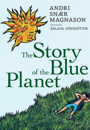 The Story of the Blue Planet by Julian Meldon D'Arcy, Andri Snær Magnason, Áslaug Jónsdóttir