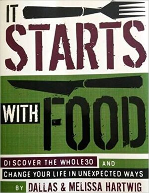 It Starts With Food: Discover the Whole30 and Change Your Life in Unexpected Ways by Dallas Hartwig, Melissa Hartwig Urban