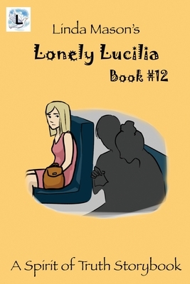 Lonely Lucilia: Linda Mason's by Linda C. Mason