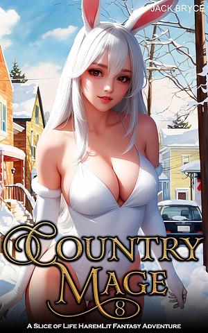 Country Mage 8: A Slice of Life HaremLit Fantasy Adventure by Jack Bryce