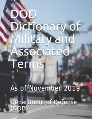 DOD Dictionary of Military and Associated Terms: As of November 2019 by Department of Defense (Dod)