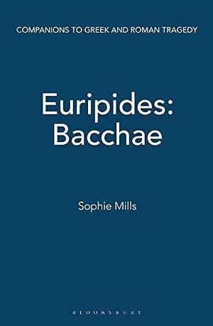 Euripides: Bacchae by Sophie Mills