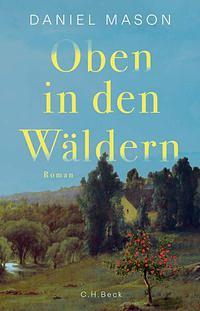 Oben in den Wäldern: Roman by Daniel Mason