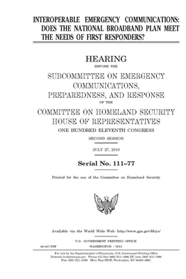 Interoperable emergency communications: does the national broadband plan meet the needs of first responders? by United States Congress, United States Senate, Committee on Homeland Security (senate)