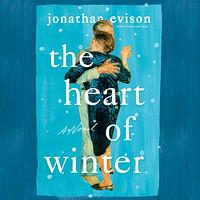 The Heart of Winter by Jonathan Evison