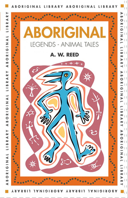 Aboriginal Legends - Animal Tales by A. W. Reed