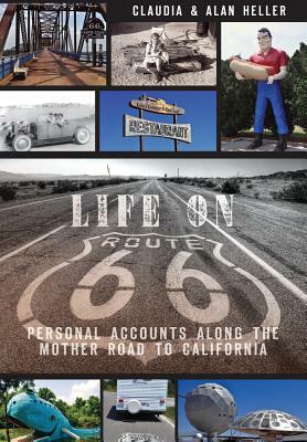 Life on Route 66: Personal Accounts Along the Mother Road to California by Claudia Heller, Alan Heller