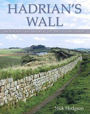 Hadrian's Wall: Archaeology and history at the limit of Rome's empire by Nick Hodgson