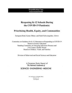 Reopening K-12 Schools During the Covid-19 Pandemic: Prioritizing Health, Equity, and Communities by Board on Children Youth and Families, National Academies of Sciences Engineeri, Division of Behavioral and Social Scienc