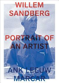 Willem Sandberg: Portrait of an Artist by Ank Marcar