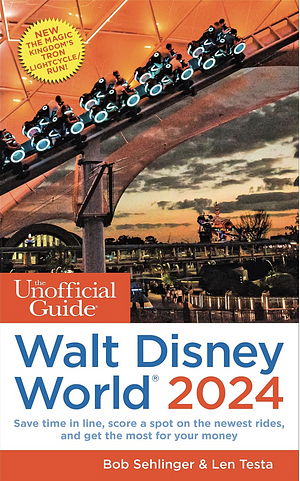 The Unofficial Guide to Walt Disney World 2024 by Bob Sehlinger, Len Testa