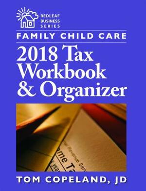Family Child Care 2018 Tax Workbook and Organizer by Tom Copeland