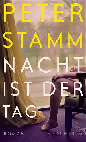 Nacht ist der Tag by Peter Stamm