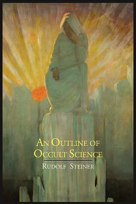 The Outline of Occult Science by Rudolf Steiner