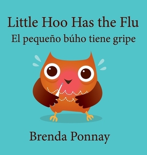 Little Hoo has the Flu / El pequeño búho tiene gripe by Brenda Ponnay