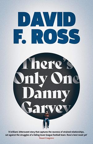 There's Only One Danny Garvey: Shortlisted for Scottish Fiction Book of the Year by David F. Ross, David F. Ross