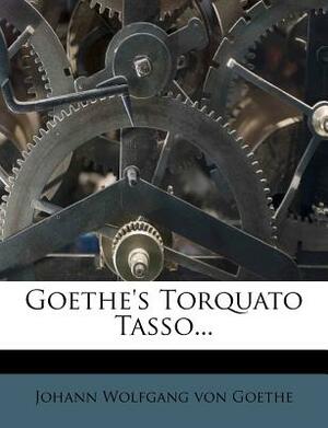 Goethe's Torquato Tasso... by Johann Wolfgang von Goethe