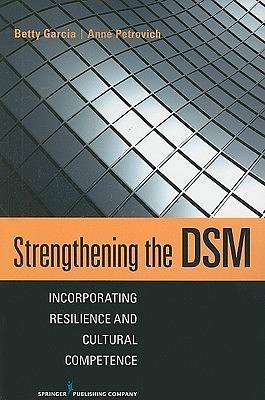 Strengthening the DSM: Incorporating Resilience and Cultural Competence by Anne Petrovich, Betty Garcia