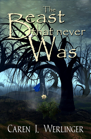 The Beast That Never Was by Caren J. Werlinger